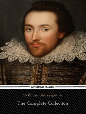 cover image of William Shakespeare--The Complete Collection (Centaurus Classics) [37 Plays + 160 Sonnets + 5 Poetry Books + 150 Illustrations]